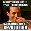 when-you-see-posts-by-anti-gun-liberals-screaming-for-6305539.png